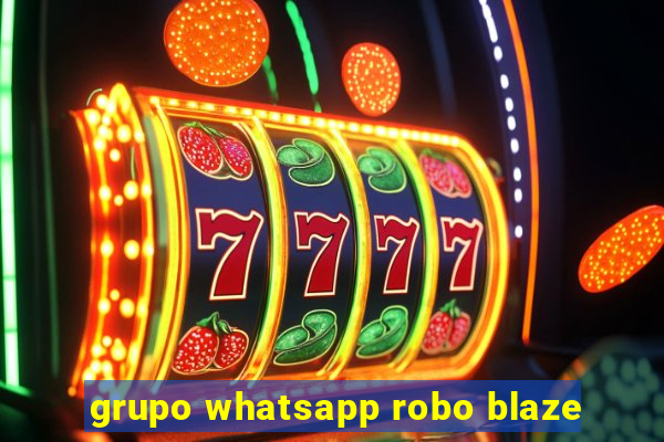 grupo whatsapp robo blaze